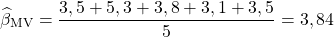 $$\widehat{\beta}_{\mathrm{MV}}=\frac{3,5+5,3+3,8+3,1+3,5}{5}=3,84$$