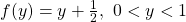 f(y)=y+\frac{1}{2},\ 0<y<1