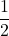 \displaystyle\frac{1}{2}