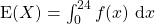 \hbox{E}(X)=\int_{0}^{24}f(x)\ \mathrm{d}x