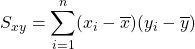 S_{xy}=\displaystyle\sum_{i=1}^{n}(x_i-\overline{x})(y_i-\overline{y})