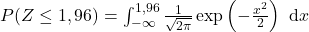 P(Z\leq 1,96)=\int_{-\infty}^{1,96} \frac{1}{\sqrt{2\pi}} \exp\left(-\frac{x^2}{2}\right)\ \mathrm{d}x}