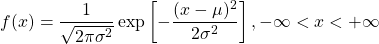  \[f(x)=\frac{1}{\sqrt{2\pi\sigma^2}}\exp\left[-\frac{(x-\mu)^2}{2\sigma^2}\right],-\infty<x<+\infty\]