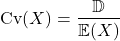 \[\hbox{Cv}(X)=\frac{ \mathbb{D} }{\mathbb{E}(X)}\]