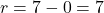  r = 7-0=7