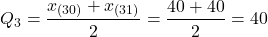 $$Q_3=\frac{x_{(30)}+x_{(31)}}{2}=\frac{40+40}{2}=40$$