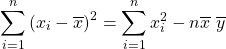 \[\displaystyle\sum_{i=1}^{n}\left(x_i-\overline{x}\right)^2=\sum_{i=1}^{n}x_i^2-n\overline{x}\ \overline{y}\]