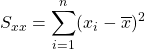 S_{xx}=\displaystyle\sum_{i=1}^{n}(x_i-\overline{x})^2