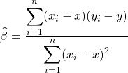 \widehat{\beta}=\frac{\displaystyle\sum_{i=1}^{n}(x_i-\overline{x})(y_i-\overline{y})}{\displaystyle\sum_{i=1}^{n}(x_i-\overline{x})^2}