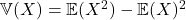 \mathbb{V}(X)=\mathbb{E}(X^2)-\mathbb{E}(X)^2