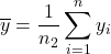 \overline{y}=\displaystyle\frac{1}{n_2}\sum_{i=1}^{n}y_i