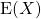 \hbox{E}(X)