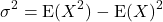 $$\sigma^2=\hbox{E}(X^2)-\hbox{E}(X)^2$$