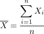 $$\overline{X}=\displaystyle\frac{\displaystyle\sum_{i=1}^{n}X_i}{n}$$