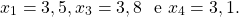 $$x_1=3,5,x_3=3,8\ \mbox{ e } x_4=3,1.$$