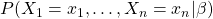 P(X_1=x_1,\ldots,X_n=x_n|\beta)