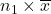 n_1\times \overline{x}