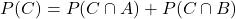 \[P(C)=P(C\cap A)+P(C\cap B)\]