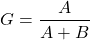 \[ G=\frac{A}{A+B}\]