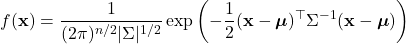 \[ f(\mathbf{x}) = \frac{1}{(2\pi)^{n/2} |\Sigma|^{1/2}}\exp\left( -\frac{1}{2} (\mathbf{x} - \boldsymbol{\mu})^\top\Sigma^{-1} (\mathbf{x} - \boldsymbol{\mu}) \right)\] 