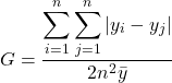 \[ G=\frac{\displaystyle\sum_{i=1}^{n}\displaystyle\sum_{j=1}^{n}| y_i - y_j| }{2n^2\bar{y}}\]