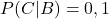 P(C|B) = 0,1