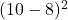 (10-8)^2