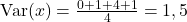 \hbox{Var}(x)=\frac{0+1+4+1}{4}=1,5