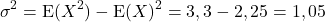 $$\sigma^2=\hbox{E}(X^2)-\hbox{E}(X)^2=3,3-2,25=1,05$$