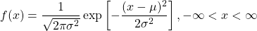  \[f(x)=\frac{1}{\sqrt{2\pi\sigma^2}}\exp\left[-\frac{(x-\mu)^2}{2\sigma^2} \right],-\infty<x<\infty\]