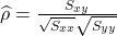 \widehat{\rho}=\frac{S_{xy}}{\sqrt{S_{xx}}\sqrt{S_{yy}}}