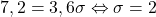 7,2=3,6\sigma \Leftrightarrow \sigma=2