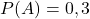 P(A) = 0,3