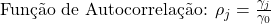 \text{Função de Autocorrelação: }\rho_j = \frac{\gamma_j}{\gamma_0}