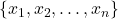 \{x_1,x_2,\ldots,x_n\}