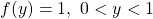 f(y)=1,\ 0<y<1 