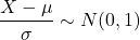 $$ \frac{X-\mu}{\sigma} \sim N(0,1)$$