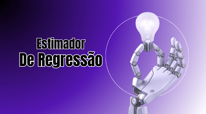 Estimador de Regressão: Conheça