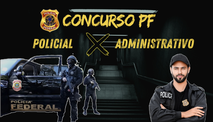 Concurso PF – 2 Carreiras: Policial e Administrativa